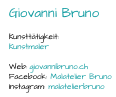Giovanni Bruno Kunsttätigkeit:  Kunstmaler Web:  giovannibruno.ch Facebook:  Malatelier Bruno Instagram:  malatelierbruno